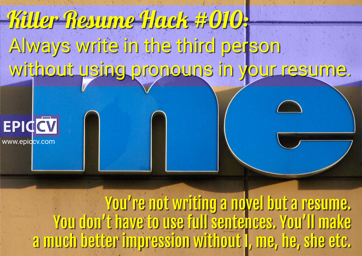 Killer Resume Hack #010: Always write in the third person without using  pronouns in your resume. 