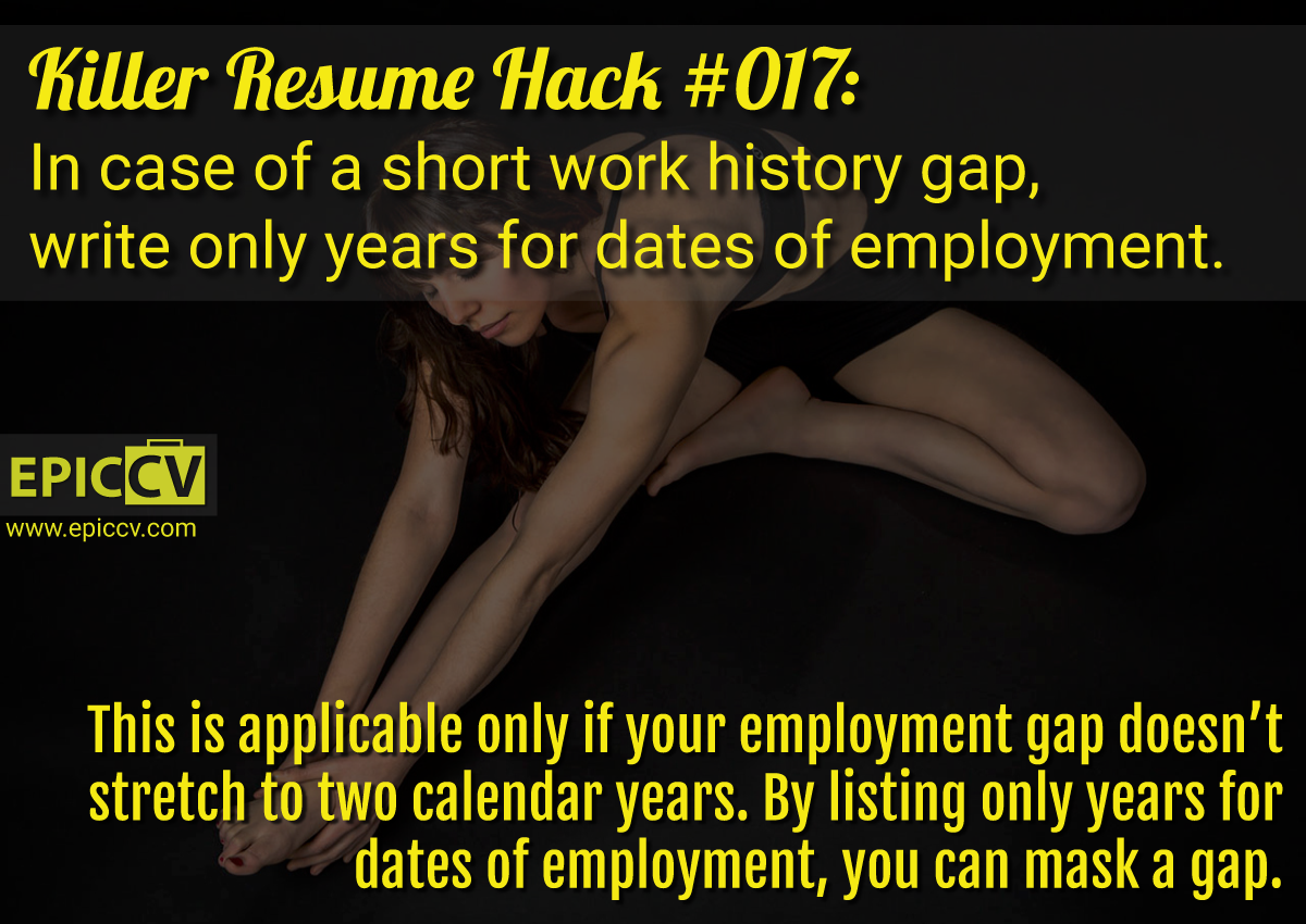 Killer Resume Hack #017: In case of short work history gap, write only years for dates of employments.