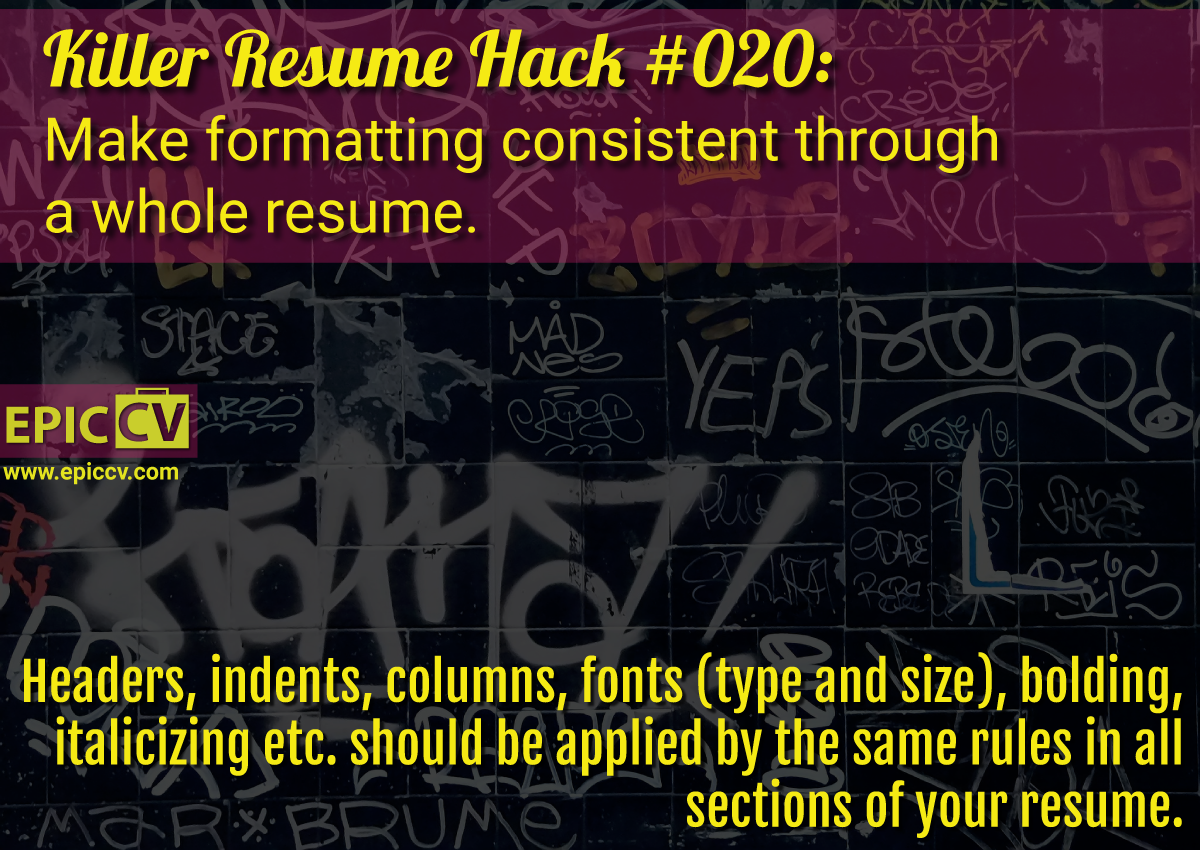 Killer Resume Hack #020: Make formatting consistent through a whole resume.