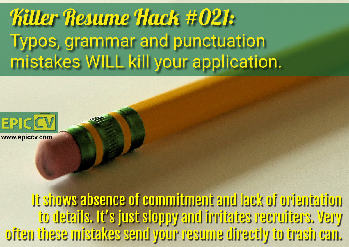 Killer Resume Hack #021: Typos, grammar and punctuation mistakes WILL kill your application.