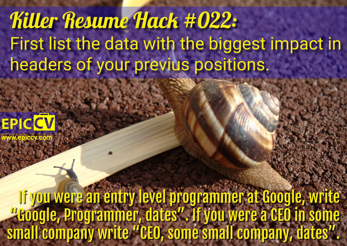 Killer Resume Hack #022: First list the data with the biggest impact in headers of your previous positions.